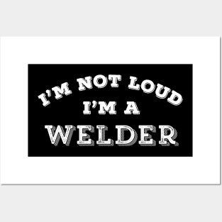 Funny Welder Gift I'm Not Loud Sarcastic Humor Posters and Art